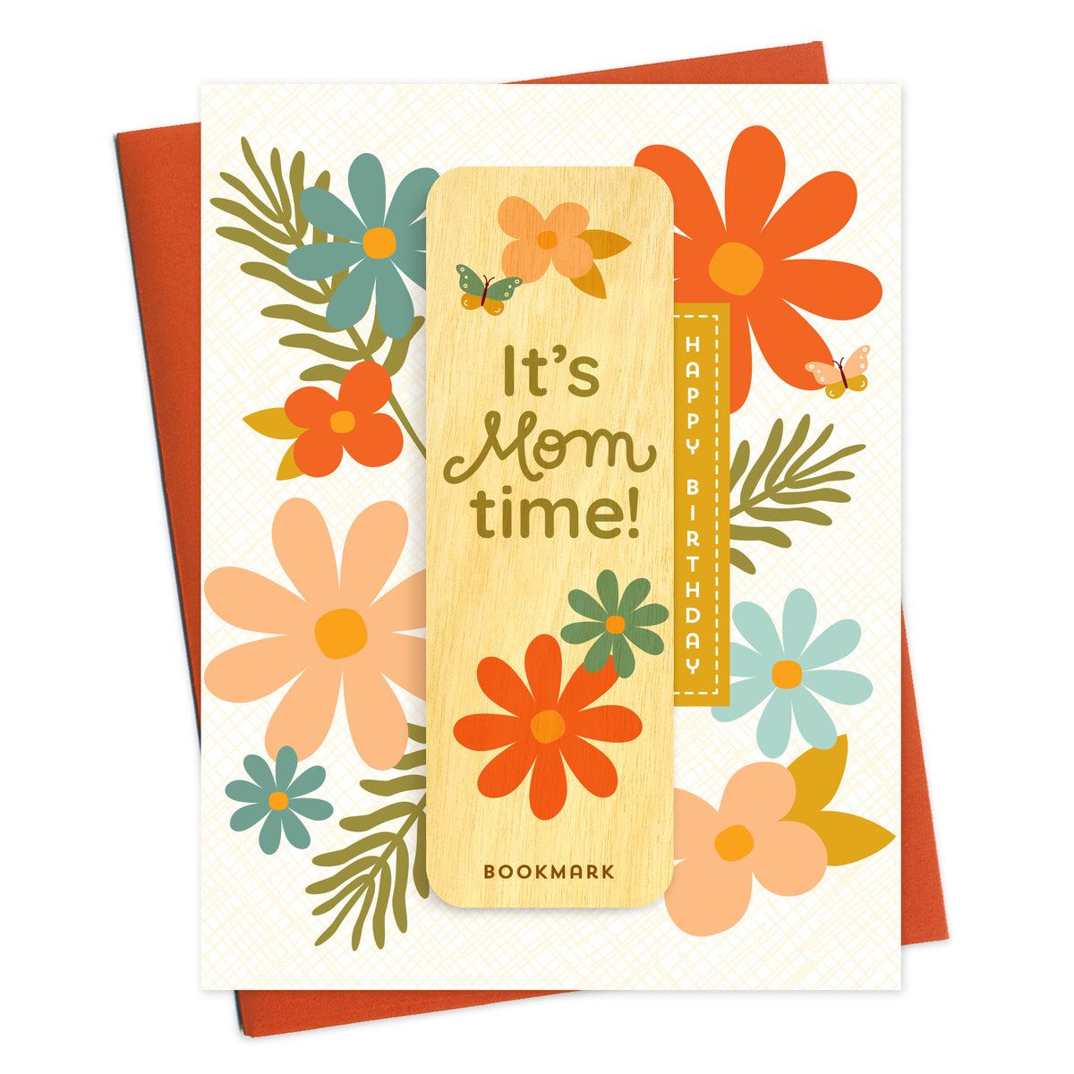 Folded birthday card with "HAPPY BIRTHDAY" greeting, colorful retro flowers and a removable birch wood bookmark featuring “It’s Mom time!” and "BOOKMARK" text. Pictured with a reddish-orange envelope.