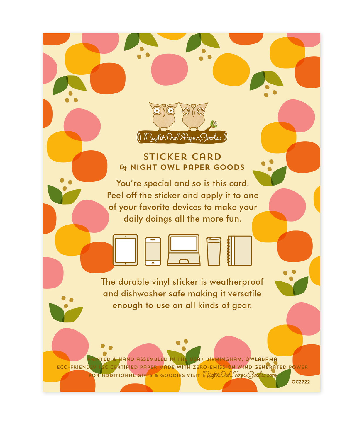 Back of sticker card with logo and text that reads "Sticker Card by Night Owl Paper Goods. You're special and so is this card. Peel off the sticker and apply it to one of your favorite devices to make your daily doings all the more fun. The durable vinyl sticker is weatherproof and dishwasher safe making it versatile enough to use on all kinds of gear. Printed and hand assembled in the USA. Birmingham, Owlabama. Eco-friendly, FSC certified paper made with zero emission wind-generated power."