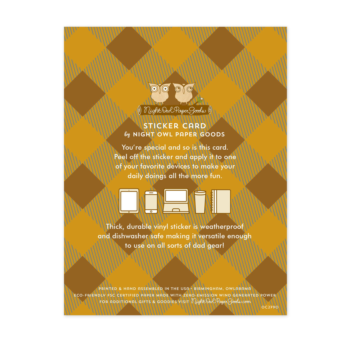 Back of sticker card with logo and text that reads "Sticker Card by Night Owl Paper Goods. You're special and so is this card. Peel off the sticker and apply it to one of your favorite devices to make your daily doings all the more fun. The durable vinyl sticker is weatherproof and dishwasher safe making it versatile enough to use on all sorts of dad gear! Printed and hand assembled in the USA. Birmingham, Owlabama. Eco-friendly, FSC certified paper made with zero emission wind-generated power."