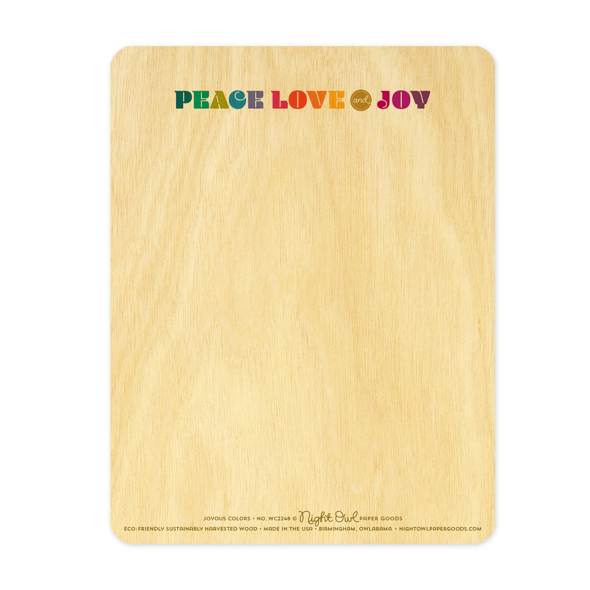 Back of Joyous Colors wood card, which is predominantly blank for a handwritten personal greeting. Along the top is colorful "PEACE LOVE and JOY" text. Along the bottom is the company logo and text that reads "Night Owl Paper Goods - eco-friendly sustainably harvested wood - made in the usa - birmingham, owlabama - nightowlpapergoods.mom"