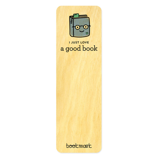 Wooden bookmark with a cartoon book character with text that reads 'I just love a good book'. 